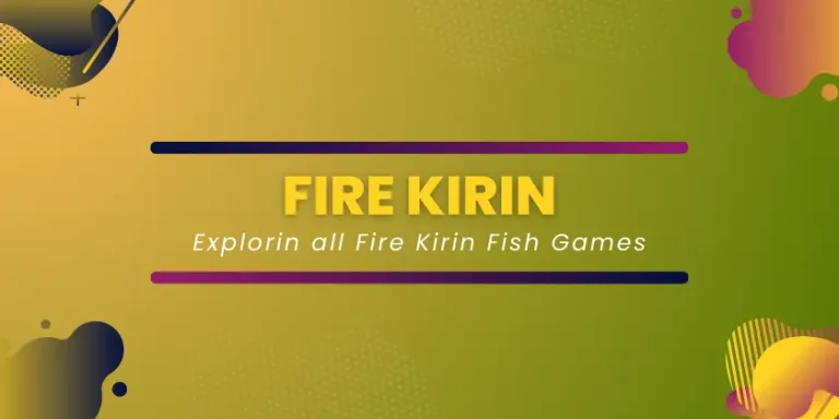 Fire Kirin Fish Games | All You Need to Know