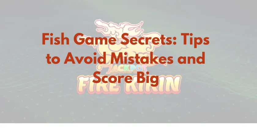 Common Mistakes to Avoid in Fish Games Common Mistakes to avoid
